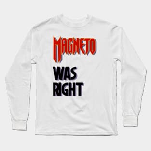 Magneto was right Long Sleeve T-Shirt